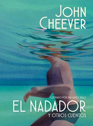 NADADOR Y OTROS CUENTOS (EDICIÓN ILUSTRADA) | 9788439745143 | CHEEVER, JOHN | Llibreria Huch - Llibreria online de Berga 
