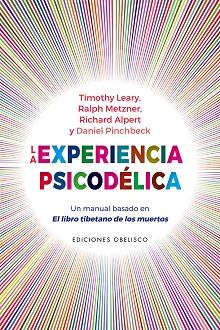 EXPERIENCIA PSICODÉLICA, LA | 9788491118558 | LEARY, TIMOTHY/METZNAR, RALPH/ALPERT, RICHARD/PINCHBECK, DANIEL | Llibreria Huch - Llibreria online de Berga 