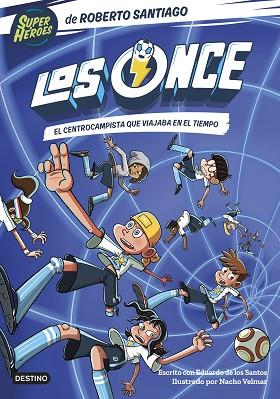 LOS ONCE 3. EL CENTROCAMPISTA QUE VIAJABA EN EL TIEMPO | 9788408254072 | SANTIAGO, ROBERTO/SANTOS MOLINA, EDUARDO DE LOS | Llibreria Huch - Llibreria online de Berga 