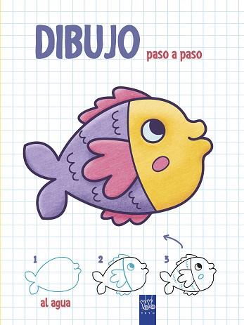 DIBUJO PASO A PASO. AL AGUA | 9788408200345 | YOYO | Llibreria Huch - Llibreria online de Berga 