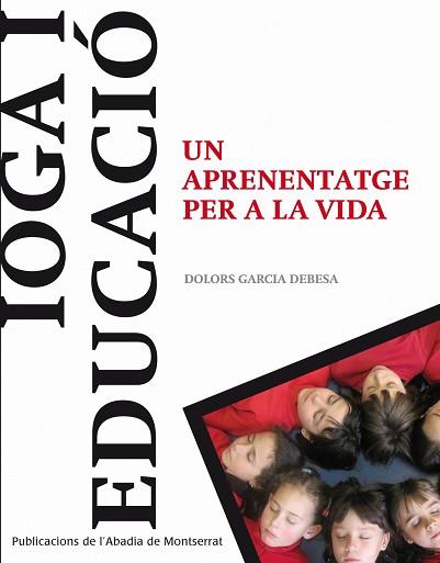 IOGA I EDUCACIO : UN APRENENTATGE PER A LA VIDA | 9788498833874 | GARCIA DEBESA, DOLORS | Llibreria Huch - Llibreria online de Berga 