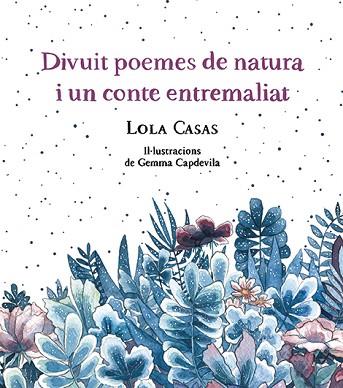 DIVUIT POEMES DE NATURA I UN CONTE ENTREMALIAT | 9788499796789 | CASAS, LOLA | Llibreria Huch - Llibreria online de Berga 