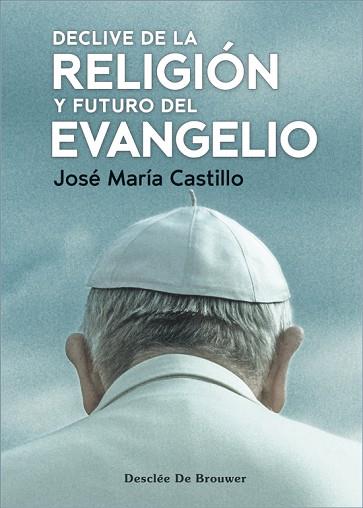 DECLIVE DE LA RELIGIÓN Y FUTURO DEL EVANGELIO | 9788433032188 | CASTILLO SÁNCHEZ, JOSÉ MARÍA | Llibreria Huch - Llibreria online de Berga 