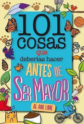 101 COSAS QUE DEBERÍAS HACER ANTES DE SER MAYOR - AL AIRE LIBRE | 9788408241614 | GRABHAM, SUE | Llibreria Huch - Llibreria online de Berga 