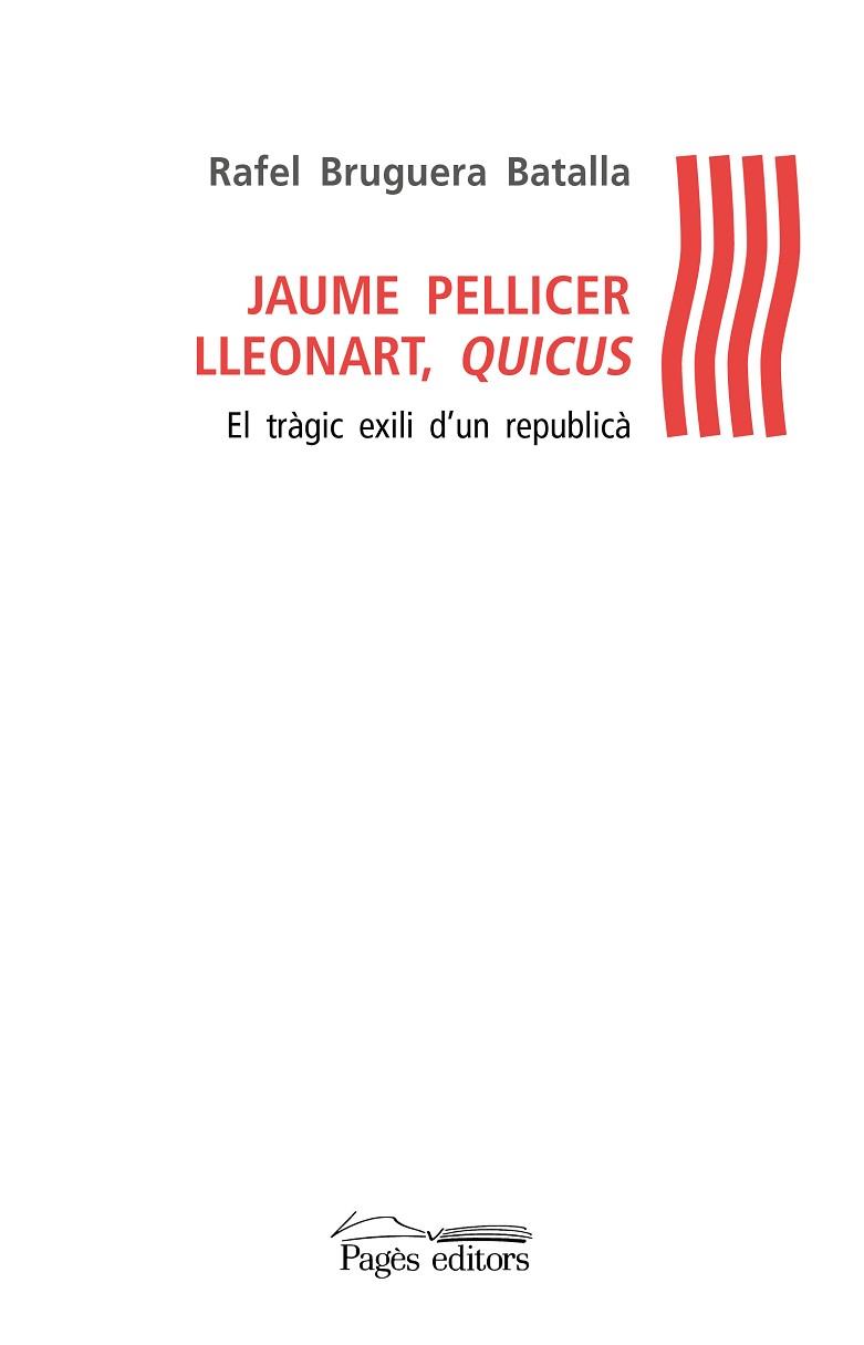 JAUME PELLICER LLEONART, QUICUS : EL TRAGIC EXILI D'UN REPUB | 9788499759128 | BRUGUERA I BATALLA, RAFEL (1956-) [VER TITULOS] | Llibreria Huch - Llibreria online de Berga 