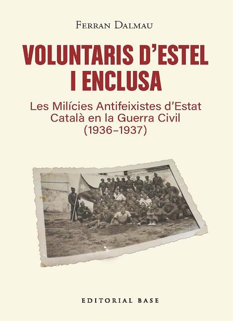 VOLUNTARIS D’ESTEL I ENCLUSA. LES MILÍCIES ANTIFEIXISTES D’ESTAT CATALÀ EN LA GU | 9791387728601 | DALMAU, FERRAN | Llibreria Huch - Llibreria online de Berga 