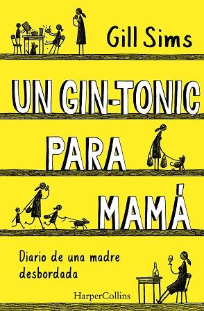 GIN-TONIC PARA MAMÁ. DIARIO DE  UNA MADRE DESBORDADA, UN | 9788491393498 | SIMS, GILL | Llibreria Huch - Llibreria online de Berga 