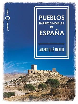 PUEBLOS IMPRESCINDIBLES DE ESPAÑA | 9788408239536 | OLLÉ, ALBERT | Llibreria Huch - Llibreria online de Berga 