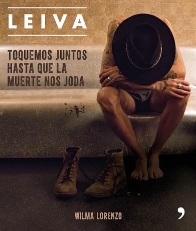 LEIVA. TOQUEMOS JUNTOS HASTA QUE LA MUERTE NOS JODA | 9788499986470 | LORENZO, WILMA | Llibreria Huch - Llibreria online de Berga 