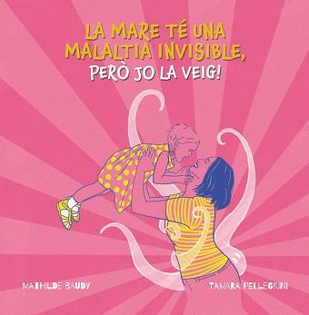 MARE TÉ UNA MALALTIA INVISIBLE, PERÓ JO LA VEIG!, LA | 9788419893185 | PELLEGRINI, TAMARA | Llibreria Huch - Llibreria online de Berga 