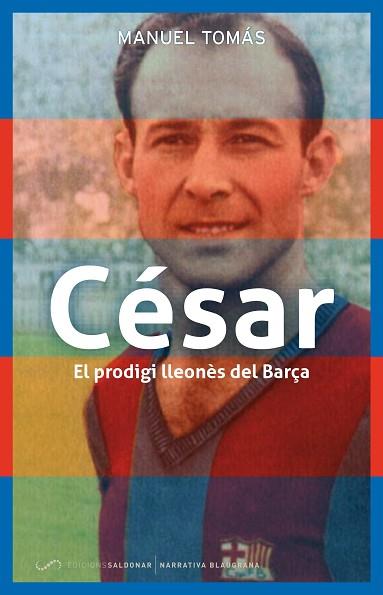 CESAR : EL PRODIGI LLEONES DEL BARÇA | 9788494507847 | TOMAS I BELENGUER, MANUEL [VER TITULOS] | Llibreria Huch - Llibreria online de Berga 