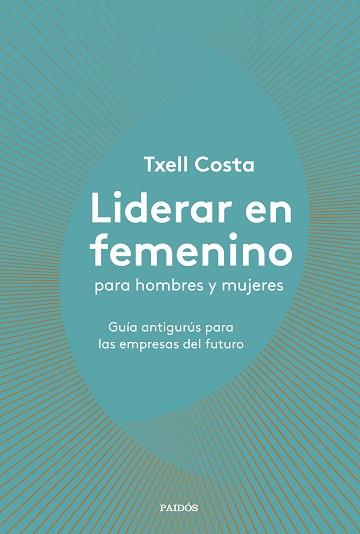 LIDERAR EN FEMENINO PARA HOMBRES Y MUJERES | 9788449335600 | COSTA, TXELL | Llibreria Huch - Llibreria online de Berga 