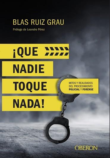 QUE NADIE TOQUE NADA! MITOS Y REALIDADES DEL PROCEDIMIENTO POLICIAL Y FORENSE | 9788441539945 | RUIZ GRAU, BLAS | Llibreria Huch - Llibreria online de Berga 