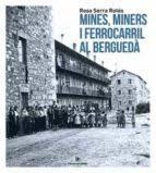 MINES I MINERS AL BERGUEDÀ | 9788412176834 | SERRA ROTÉS, ROSA | Llibreria Huch - Llibreria online de Berga 