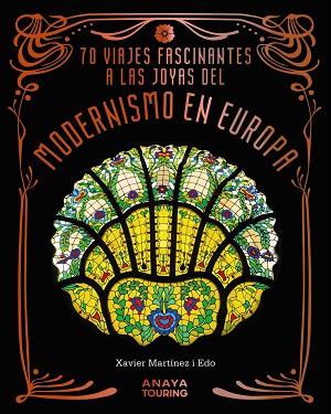 70 VIAJES FASCINANTES A LAS JOYAS DEL MODERNISMO EN EUROPA | 9788491588856 | MARTÍNEZ I EDO, XAVIER | Llibreria Huch - Llibreria online de Berga 
