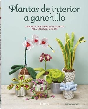 PLANTAS DE INTERIOR A GANCHILLO | 9789464992502 | VARNAM, EMMA | Llibreria Huch - Llibreria online de Berga 