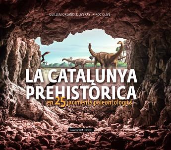 CATALUNYA PREHISTÒRICA, LA | 9788490348710 | OLIVÉ POUS, ROC/ORLANDI OLIVERAS, GUILLEM | Llibreria Huch - Llibreria online de Berga 