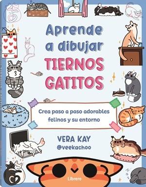 APRENDE A DIBUJAR TIERNOS GATITOS | 9789464991338 | KAY, VERA | Llibreria Huch - Llibreria online de Berga 
