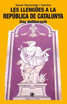 LLENGÜES A LA REPUBLICA DE CATALUNYA UNA DELIBERACIO | 9788494414428 | DEULONDER CAMINS, XAVIER | Llibreria Huch - Llibreria online de Berga 