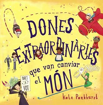 DONES EXTRAORDINÀRIES QUE VAN CANVIAR EL MÓN | 9788448946357 | PANKHURST, KATE | Llibreria Huch - Llibreria online de Berga 