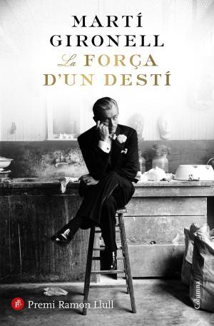 FORÇA D'UN DESTÍ, LA | 9788466423618 | GIRONELL, MARTÍ | Llibreria Huch - Llibreria online de Berga 