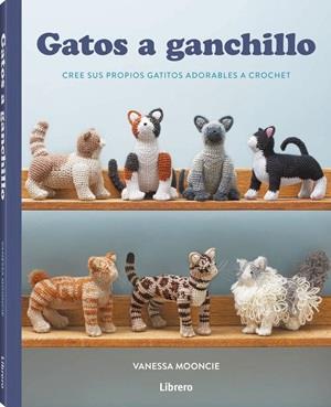 GATOS A GANCHILLO | 9789464992526 | MOONCIE, VANESSA | Llibreria Huch - Llibreria online de Berga 