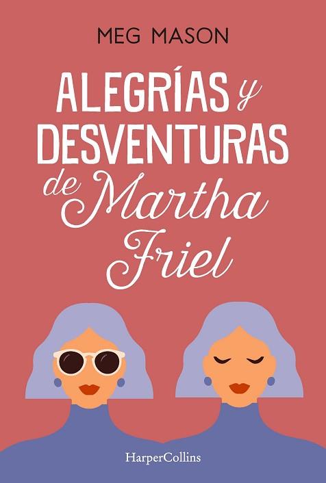 ALEGRIAS Y DESVENTURAS DE MARTHA FRIEL | 9788491397038 | MASON, MEG | Llibreria Huch - Llibreria online de Berga 