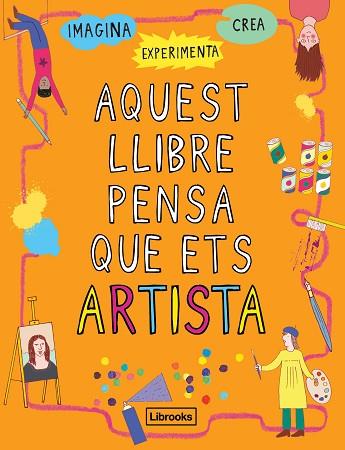 AQUEST LLIBRE PENSA QUE ETS ARTISTA | 9788494837609 | AMSON-BRADSHAW, GEORGIA | Llibreria Huch - Llibreria online de Berga 