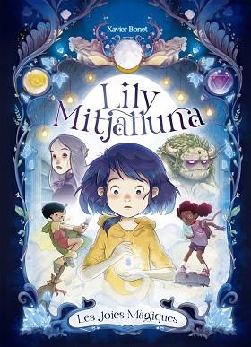 LILY MITJALLUNA 1 - LES JOIES MÀGIQUES | 9788448860745 | BONET, XAVIER | Llibreria Huch - Llibreria online de Berga 