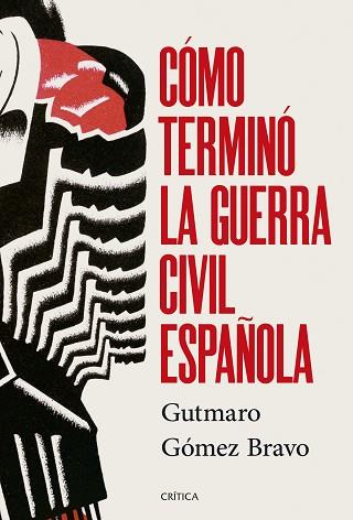 CÓMO TERMINÓ LA GUERRA CIVIL ESPAÑOLA | 9788491998525 | GÓMEZ BRAVO, GUTMARO | Llibreria Huch - Llibreria online de Berga 