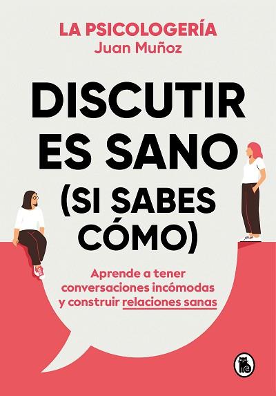 DISCUTIR ES SANO (SI SABES CÓMO) | 9788402425225 | MUÑOZ (@PSICOLOGERIA), JUAN | Llibreria Huch - Llibreria online de Berga 