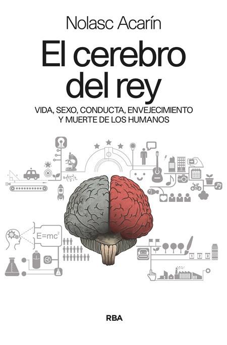 CEREBRO DEL REY VIDA, SEXO, CONDUCTA, ENVEJECIMIENTO Y | 9788490564301 | ACARIN, NOLASC | Llibreria Huch - Llibreria online de Berga 