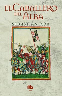 CABALLERO DEL ALBA, EL | 9788490701249 | ROA MESADO, SEBASTIAN (1968-) [VER TITULOS] | Llibreria Huch - Llibreria online de Berga 