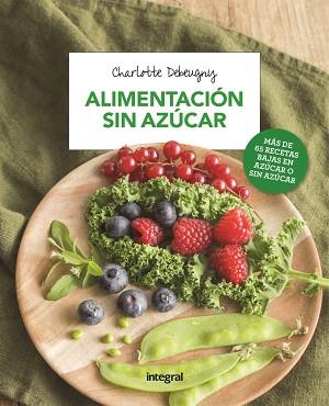 ALIMENTACION SIN AZUCAR | 9788491180722 | DEBEUGNY, CHARLOTTE | Llibreria Huch - Llibreria online de Berga 