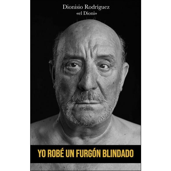 YO ROBÉ UN FURGÓN BLINDADO | 9788417284848 | RODRÍGUEZ MARTÍN, DIONISIO | Llibreria Huch - Llibreria online de Berga 