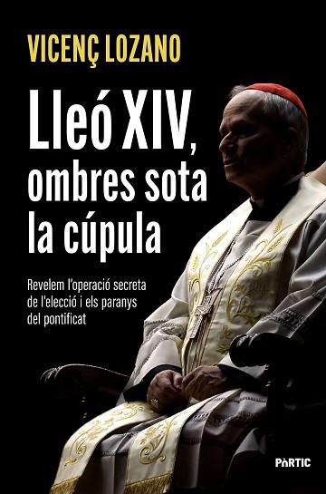 LLEÓ XIV, OMBRES SOTA LA CÚPULA | 9788498096286 | LOZANO, VICENÇ | Llibreria Huch - Llibreria online de Berga 