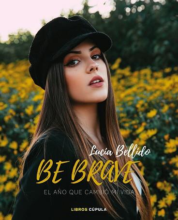 BE BRAVE: EL AÑO QUE CAMBIÓ MI VIDA | 9788448027094 | BELLIDO SERRANO, LUCÍA | Llibreria Huch - Llibreria online de Berga 
