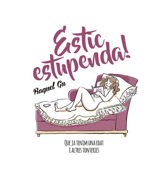 ESTIC ESTUPENDA! : QUE JA TENIM UNA EDAT I ALTRES TONTERIES | 9788417214029 | GU, RAQUEL [VER TITULOS] | Llibreria Huch - Llibreria online de Berga 