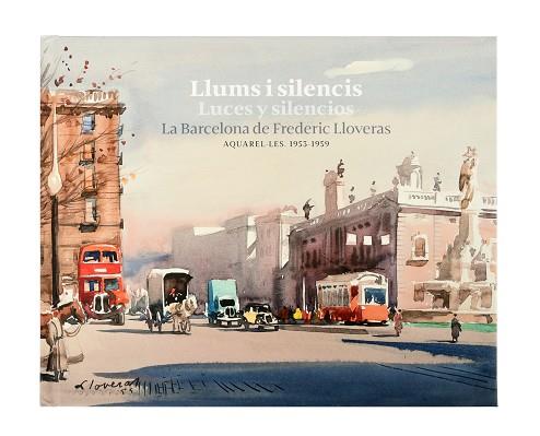 LLUMS I SILENCIS / LUCES Y SILENCIOS. LA BARCELONA DE FREDERIC LLOVERAS | 9788491563907 | LLOVERAS I HERRERA, FREDERIC | Llibreria Huch - Llibreria online de Berga 