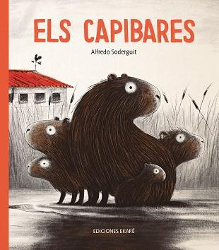 CAPIBARES, ELA | 9788412060096 | ALFREDO SODERGUIT | Llibreria Huch - Llibreria online de Berga 
