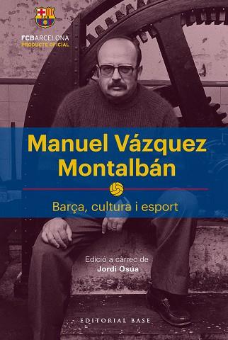 MANUEL VÁZQUEZ MONTALBÁN BARÇA CULTURA I ESPORT | 9788417183622 | OSÚA QUINTANA, JORDI | Llibreria Huch - Llibreria online de Berga 