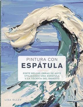 PINTURA CON ESPATULA | 9788411540384 | ELLEY, LISA | Llibreria Huch - Llibreria online de Berga 