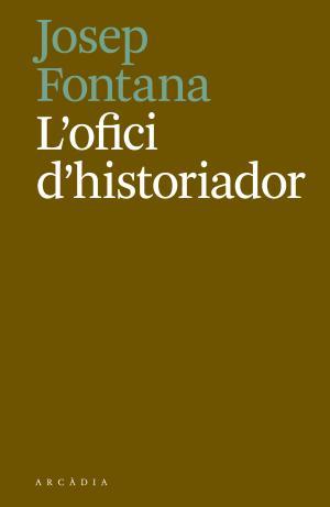 L'OFICI D'HISTORIADOR | 9788494717468 | FONTANA LÁZARO, JOSEP | Llibreria Huch - Llibreria online de Berga 