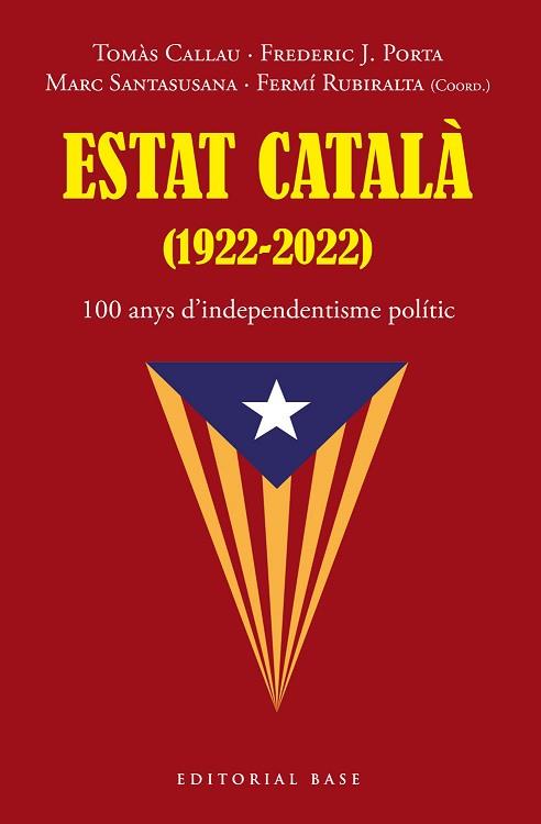 ESTAT CATALÀ (1922-2022). 100 ANYS D’INDEPENDENTISME POLÍTIC | 9788419007216 | TOMÀS, CALLAU/PORTA, FREDERIC J./SANTASUSANA, MARC/RUBIRALTA, FERMÍ | Llibreria Huch - Llibreria online de Berga 