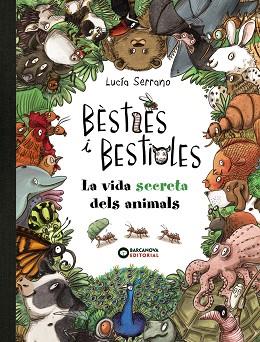 BÈSTIES I BESTIOLES LA VIDA SECRETA DELS ANIMALS | 9788448947675 | SERRANO, LUCÍA | Llibreria Huch - Llibreria online de Berga 
