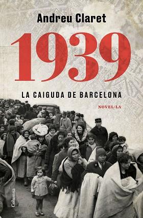 1939. LA CAIGUDA DE BARCELONA | 9788466427623 | CLARET SERRA, ANDREU | Llibreria Huch - Llibreria online de Berga 