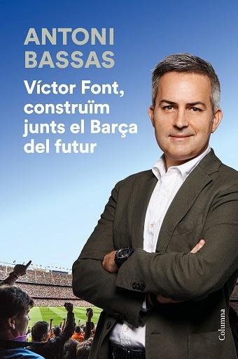 VÍCTOR FONT, CONSTRUÏM JUNTS EL BARÇA DEL FUTUR | 9788466425322 | BASSAS, ANTONI | Llibreria Huch - Llibreria online de Berga 