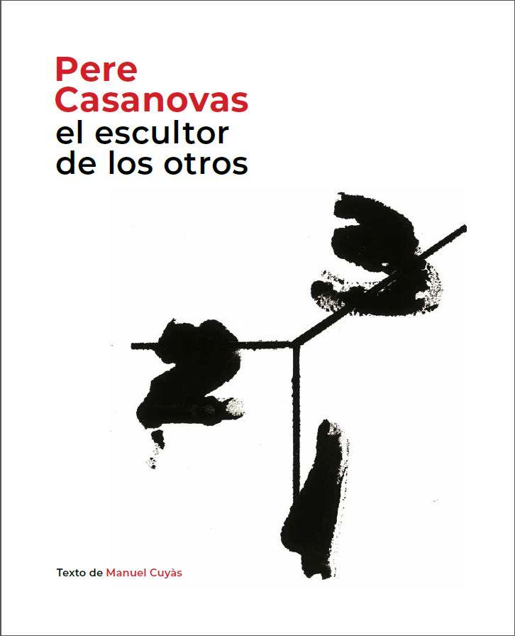 PERE CASANOVAS, EL ESCULTOR DE LOS OTROS | 9788441232693 | CUYÀS, MANUEL | Llibreria Huch - Llibreria online de Berga 