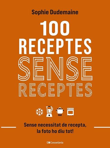 100 RECEPTES SENSE RECEPTES | 9788413563251 | DUDEMAINE, SOPHIE | Llibreria Huch - Llibreria online de Berga 