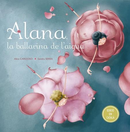 ALANA LA BALLARINA DE L´AIGUA | 9788491451792 | CARDOSO, ALICE | Llibreria Huch - Llibreria online de Berga 